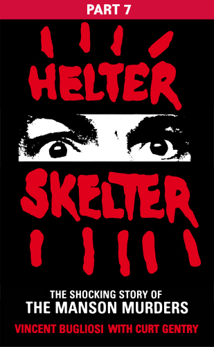 Helter Skelter: Part Seven of the Shocking Manson Murders