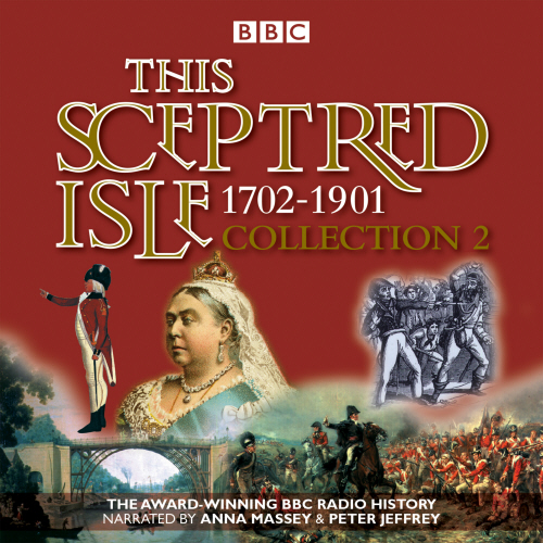 This Sceptred Isle Collection 2: 1702 - 1901