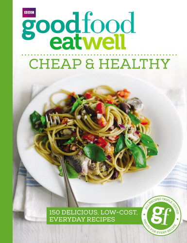Good Food Eat Well: Cheap and Healthy
