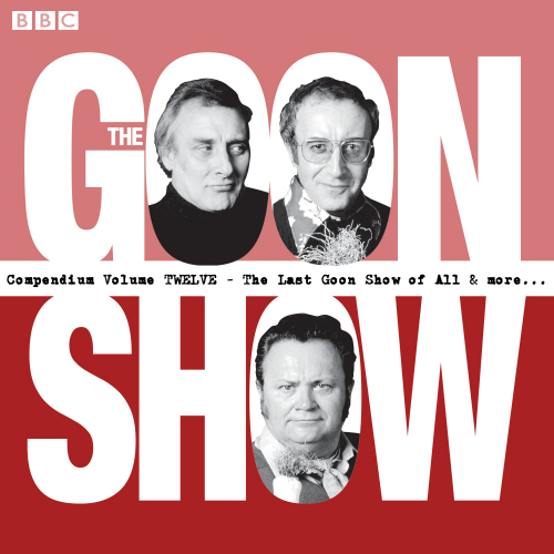 The Goon Show Compendium Volume 12: The Last Goon Show of All & More