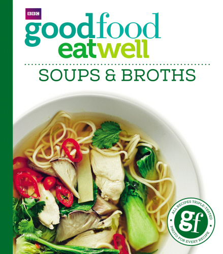 Good Food: Eat Well Soups and Broths