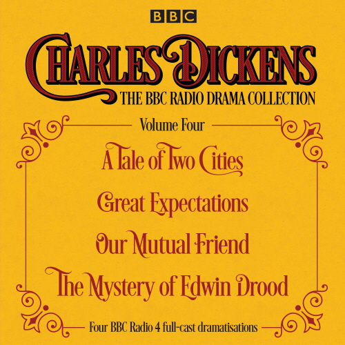 Charles Dickens - The BBC Radio Drama Collection Volume Four