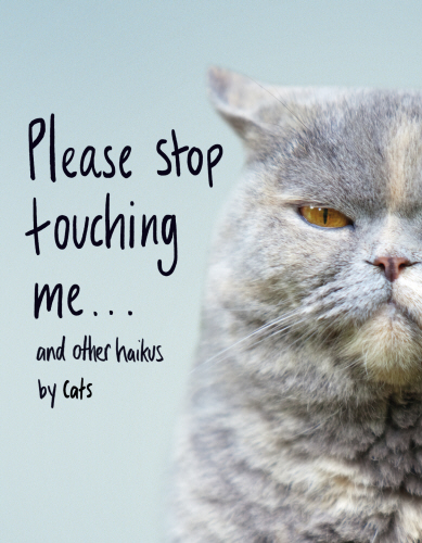 Please Stop Touching Me ... and Other Haikus by Cats