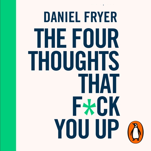 The Four Thoughts That F*ck You Up ... and How to Fix Them