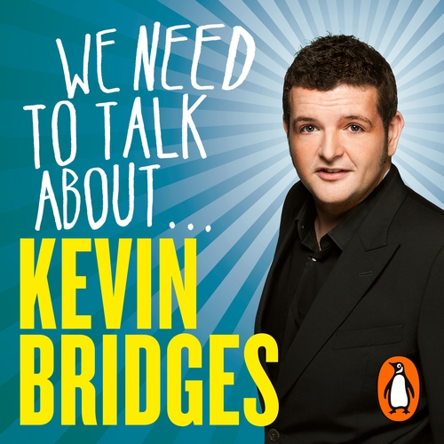 We Need to Talk About . . . Kevin Bridges