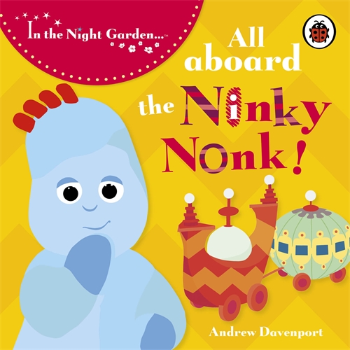 In the Night Garden: All Aboard the Ninky Nonk