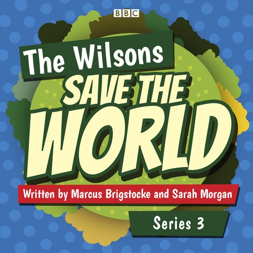 The Wilsons Save the World: Series 3