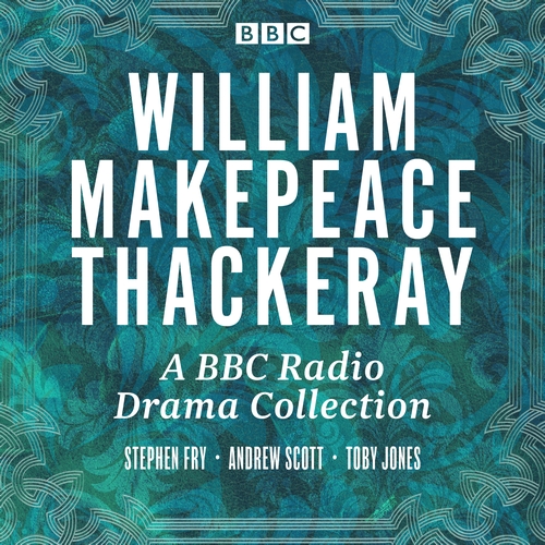 W.M Thackeray: A BBC Radio drama collection