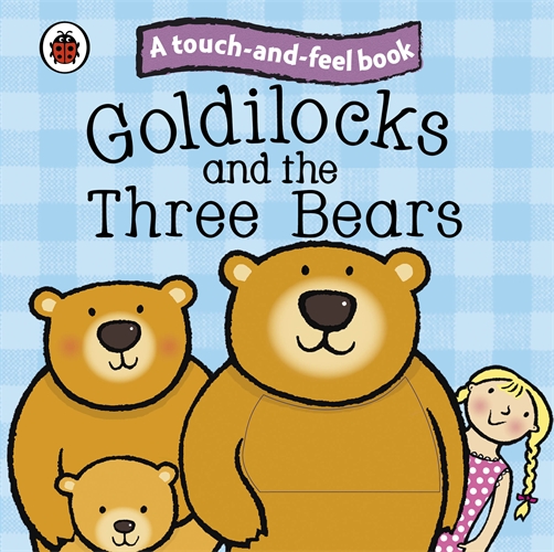 Goldilocks and the Three Bears: Ladybird Touch and Feel Fairy Tales