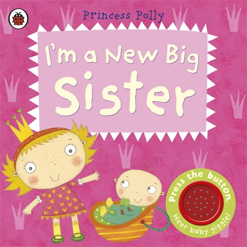 I’m a New Big Sister: A Princess Polly book