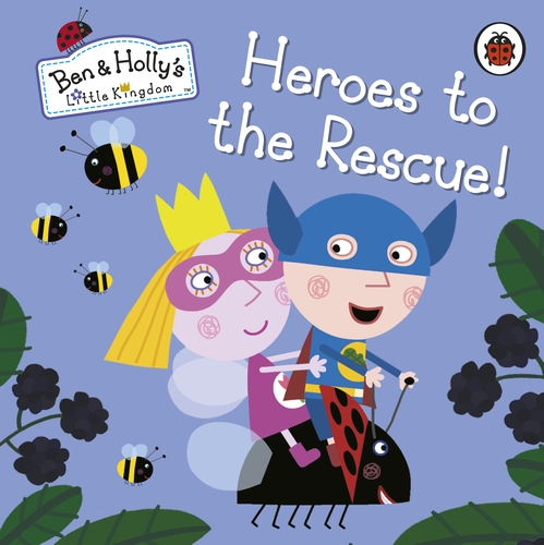 Ben and Holly’s Little Kingdom: Heroes to the Rescue!