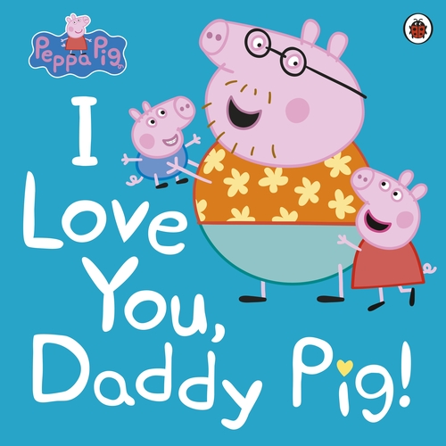 Peppa Pig: I Love You, Daddy Pig