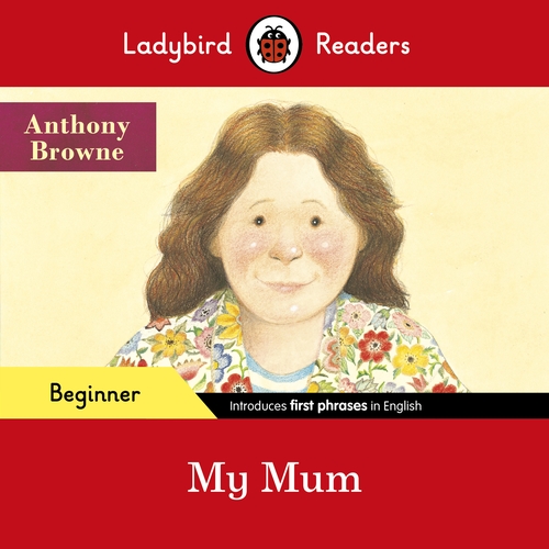 Ladybird Readers Beginner Level - My Mum (ELT Graded Reader)