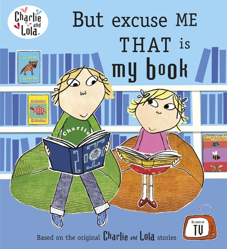 Charlie and Lola: But Excuse Me That is My Book